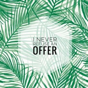 I Never Refuse an Offer